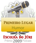 Vencedor do Prêmio Podcast 2009 - Voto do Júri - Categoria HUMOR